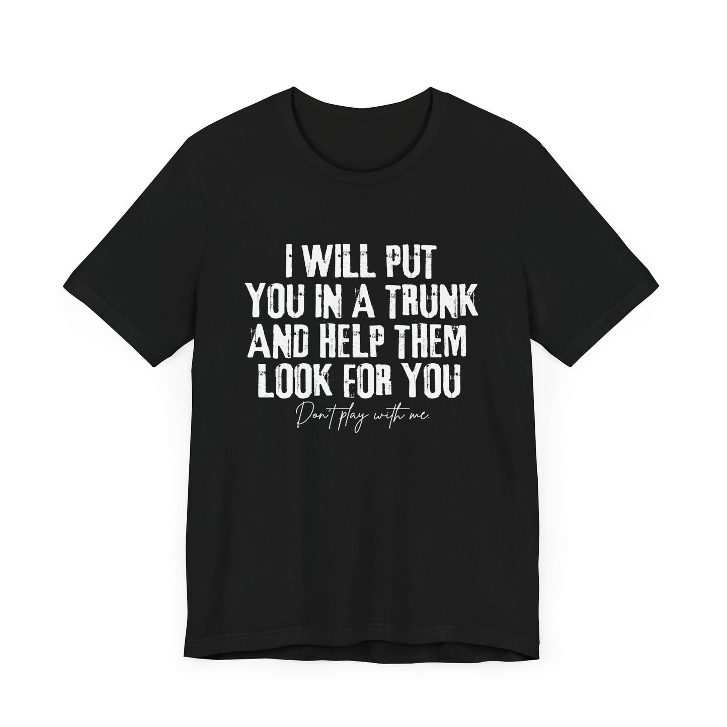 Funny Put In Trunk Saying Shirt, I Will Put You In A Trunk Shirt, Stop Playing With Me, Women Shirt, Feminist Shirt Novelty T-shirt Tee